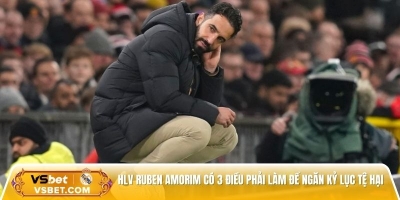 HLV Ruben Amorim có 3 điều phải làm để ngăn kỷ lục tệ hại